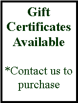 Text Box: Gift Certificates Available*Contact us to purchase