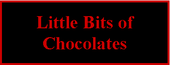 Text Box: Little Bits ofChocolates