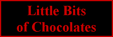 Text Box: Little Bits of Chocolates