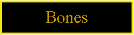 Text Box: Bones