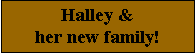 Text Box: Halley & her new family!