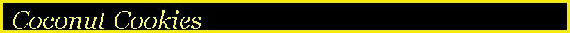 Text Box:  Coconut Cookies