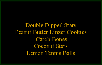 Text Box: Double Dipped DrumsticksRed Velvet TurkeyAlmond BuddersCranberry BonesCarrots w/Mint PeasLemon Bites