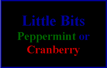 Text Box: Little Bits Peppermint orCranberry